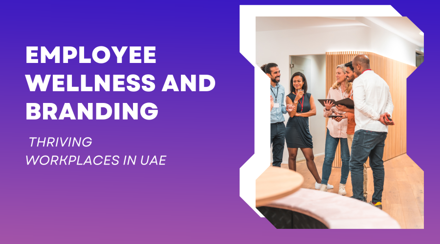 Employee Wellness and BRANDING: Thriving Workplaces in UAE