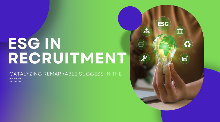 ESG in Recruitment: Catalyzing Remarkable Success in the GCC